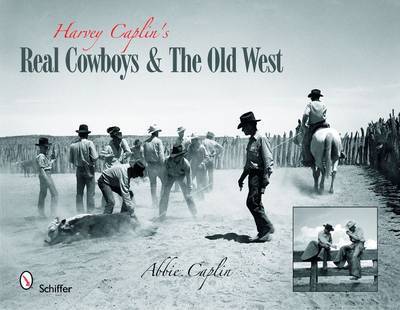 Harvey Caplin's Real Cowboys & the Old West by Abbie Caplin image
