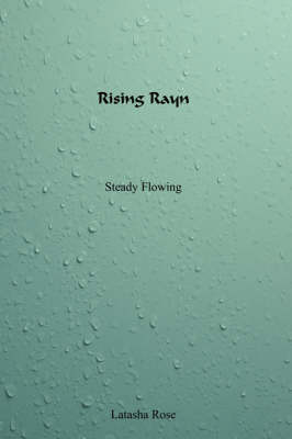 Rising Rayn: Steady Flowing on Paperback by Latasha Rose