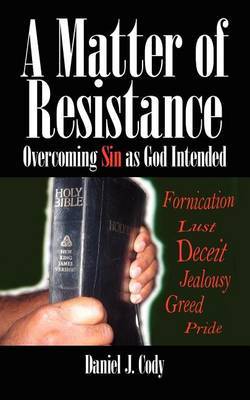 A Matter of Resistance: Overcoming Sin as God Intended by Daniel J. Cody image