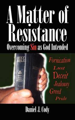 A Matter of Resistance: Overcoming Sin as God Intended on Paperback by Daniel J. Cody