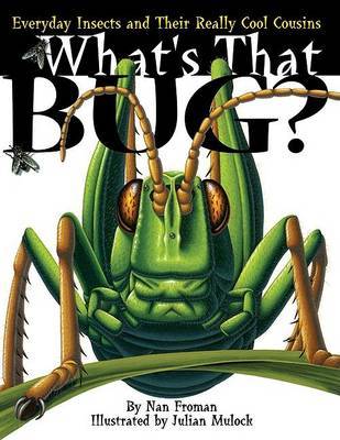 What's That Bug?: Everyday Insects and Their Really Cool Cousins by Nan Froman image