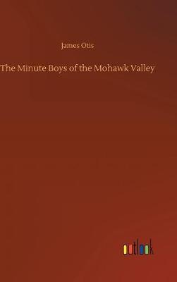 The Minute Boys of the Mohawk Valley by James Otis image
