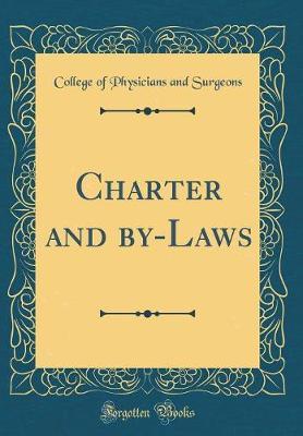 Charter and By-Laws (Classic Reprint) by College of Physicians and Surgeons image