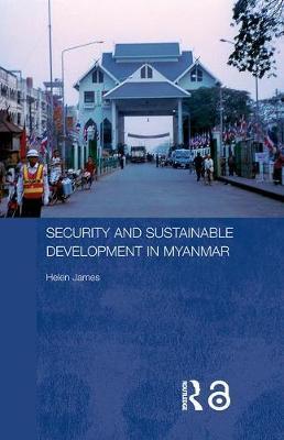 Security and Sustainable Development in Myanmar by Helen James image