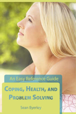 Coping, Health, and Problem Solving: An Easy Reference Guide on Paperback by Sean Byerley