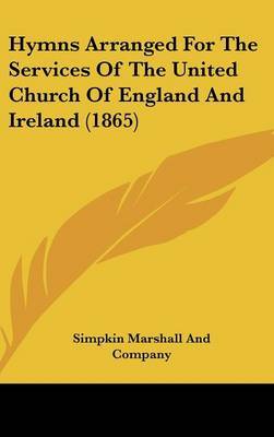 Hymns Arranged For The Services Of The United Church Of England And Ireland (1865) by Simpkin Marshall and Company image