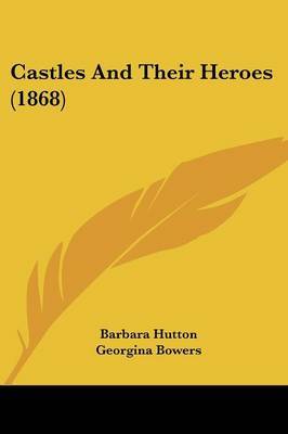 Castles And Their Heroes (1868) by Barbara Hutton image