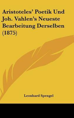 Aristoteles' Poetik Und Joh. Vahlen's Neueste Bearbeitung Derselben (1875) by Leonhard Spengel image