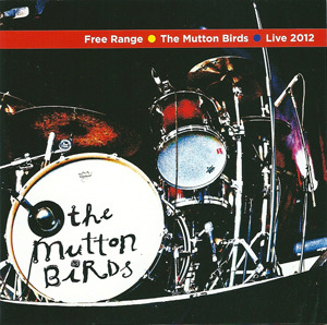 Free Range – The Mutton Birds Live 2012 on CD by The Mutton Birds