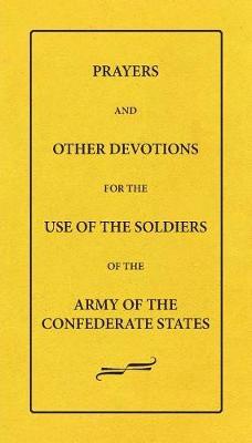 Prayers and Other Devotions for the Use of the Soldiers of the Army of the Confederate States by Female Bible Prayer-Book Tract Society image