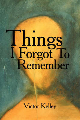 Things I Forgot To Remember by Victor Kelley image