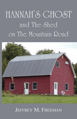 Hannah's Ghost and the Shed on the Mountain Road by Jeffrey M Freeman image