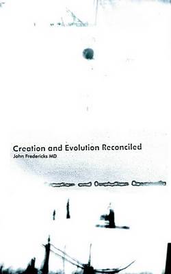 Creation and Evolution Reconciled by John Fredericks