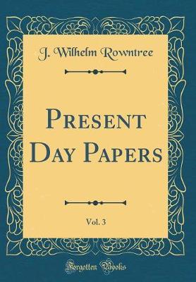 Present Day Papers, Vol. 3 (Classic Reprint) by J.Wilhelm Rowntree image