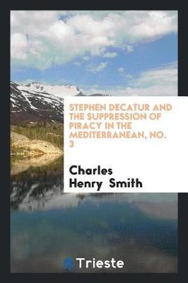 Stephen Decatur and the Suppression of Piracy in the Mediterranean, No. 3 by Charles Henry Smith image