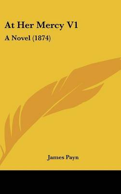 At Her Mercy V1: A Novel (1874) by James Payn image