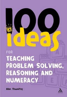 100 Ideas for Teaching Problem Solving, Reasoning and Numeracy by Alan Thwaites image