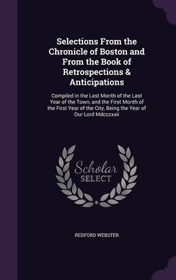 Selections from the Chronicle of Boston and from the Book of Retrospections & Anticipations by Redford Webster image