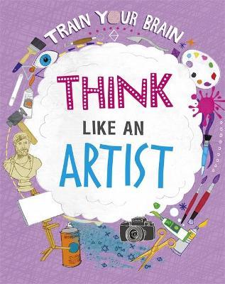 Train Your Brain: Think Like an Artist by Alex Woolf image