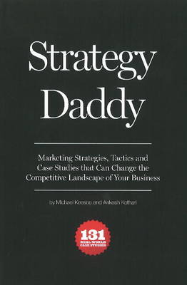 Strategy Daddy: Marketing Strategies, Tactics and Case Studies That Can Change the Competitive Landscape of Your Business on Paperback by Michael Keesee