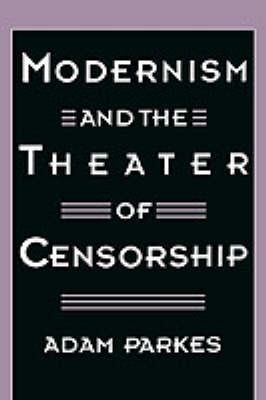 Modernism and the Theater of Censorship by Adam Parkes image
