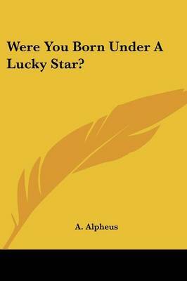 Were You Born Under a Lucky Star? on Paperback by A Alpheus