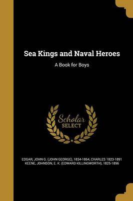 Sea Kings and Naval Heroes by Charles 1823-1891 Keene image
