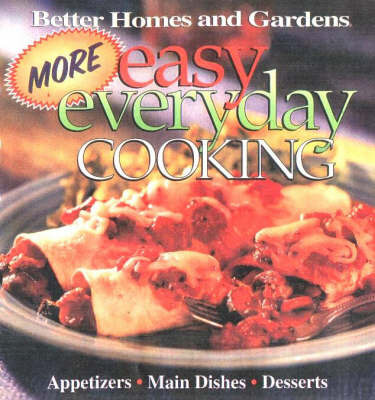 More Easy Everyday Cooking: Main Dishes, Side Dishes, Desserts by Better Homes & Gardens image