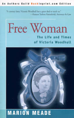 Free Woman: The Life and Times of Victoria Woodhull on Paperback by Marion Meade