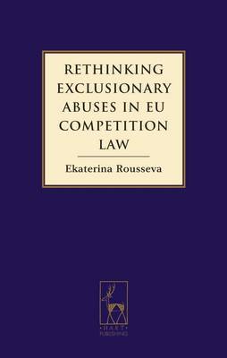 Rethinking Exclusionary Abuses in EU Competition Law on Hardback by Ekaterina Rousseva