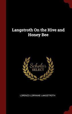 Langstroth on the Hive and Honey Bee by Lorenzo Lorraine Langstroth image