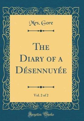 The Diary of a Desennuyee, Vol. 2 of 2 (Classic Reprint) by Mrs Gore image