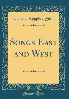 Songs East and West (Classic Reprint) by Leonard Kingsley Smith image