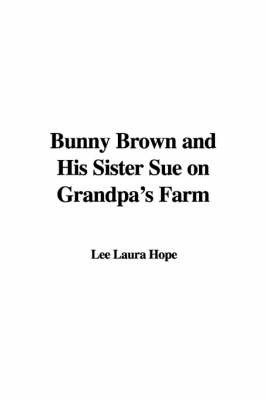 Bunny Brown and His Sister Sue on Grandpa's Farm by Laura Lee Hope image