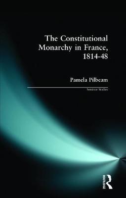 The Constitutional Monarchy in France, 1814-48 by Pamela M. Pilbeam image