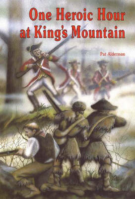 One Heroic Hour at King's Mountain by Pat Alderman image