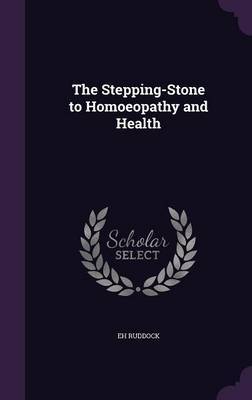 The Stepping-Stone to Homoeopathy and Health on Hardback by Eh Ruddock