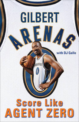 Score Like Agent Zero on Hardback by Gilbert Arenas