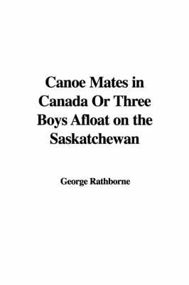 Canoe Mates in Canada or Three Boys Afloat on the Saskatchewan by George Rathborne image