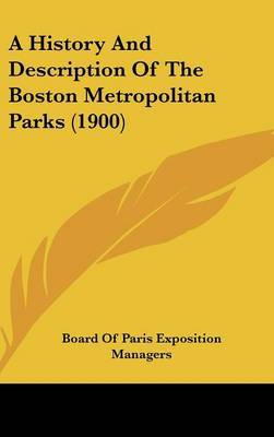 A History and Description of the Boston Metropolitan Parks (1900) by Of Paris Exposition Managers Board of Paris Exposition Managers image