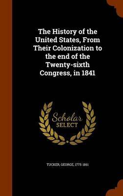 The History of the United States, from Their Colonization to the End of the Twenty-Sixth Congress, in 1841 by George Tucker image