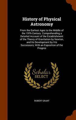 History of Physical Astronomy by Robert Grant image