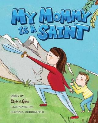 My Mommy Is a Saint by Chris and Glow