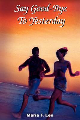 Say Good-bye to Yesterday by Maria F. Lee image