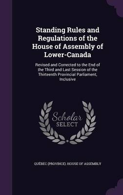 Standing Rules and Regulations of the House of Assembly of Lower-Canada on Hardback