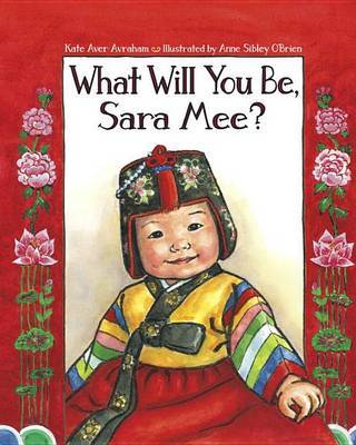 What Will You Be, Sara Mee? on Hardback by Kate Aver Avraham