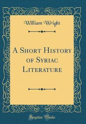 A Short History of Syriac Literature (Classic Reprint) by William Wright image