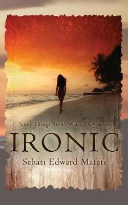 Ironic by Sebati Edward Mafate