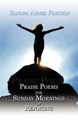 Praise Poems for Sunday Mornings of Rejoicing by Elnora Agnes Fortson image