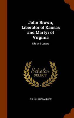 John Brown, Liberator of Kansas and Martyr of Virginia by Franklin Benjamin Sanborn image